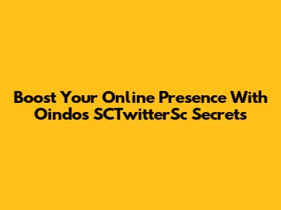 Boost Your Online Presence With Oindo's SCTwitterSc Secrets