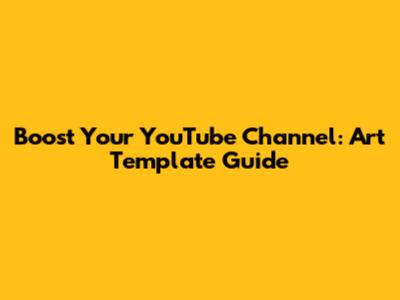 Boost Your YouTube Channel: Art Template Guide