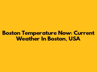 Boston Temperature Now: Current Weather In Boston, USA