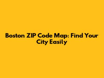 Boston ZIP Code Map: Find Your City Easily