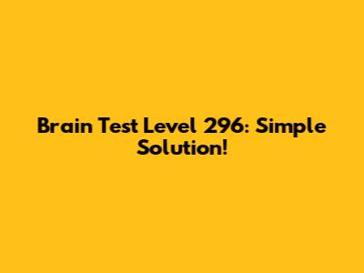 Brain Test Level 296: Simple Solution!