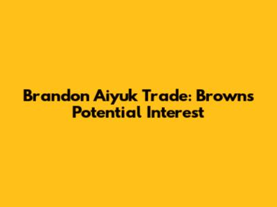 Brandon Aiyuk Trade: Browns' Potential Interest