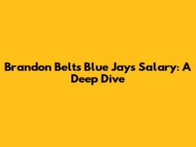 Brandon Belt's Blue Jays Salary: A Deep Dive