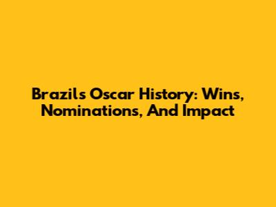 Brazil's Oscar History: Wins, Nominations, And Impact