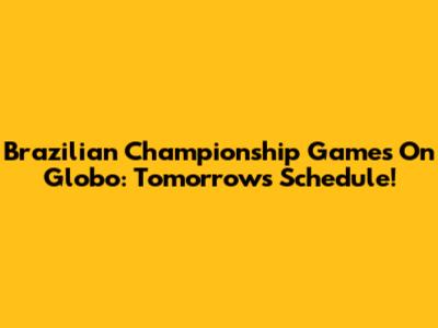 Brazilian Championship Games On Globo: Tomorrow's Schedule!
