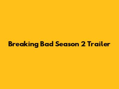 Breaking Bad Season 2 Trailer