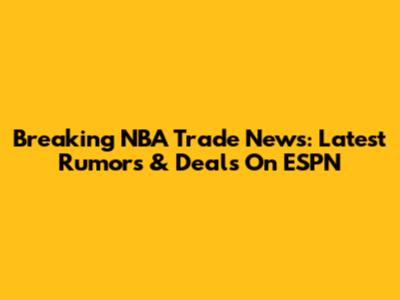 Breaking NBA Trade News: Latest Rumors & Deals On ESPN
