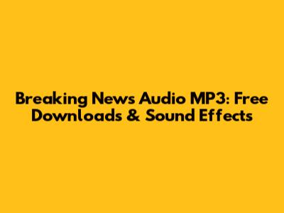 Breaking News Audio MP3: Free Downloads & Sound Effects