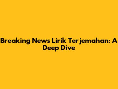 Breaking News Lirik Terjemahan: A Deep Dive