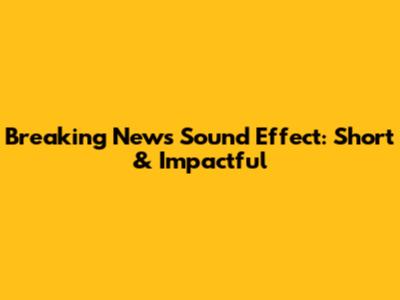 Breaking News Sound Effect: Short & Impactful