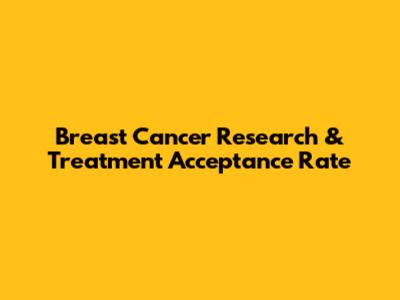 Breast Cancer Research & Treatment Acceptance Rate