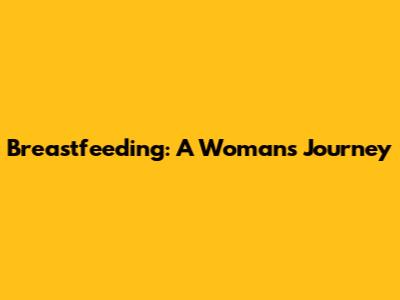 Breastfeeding: A Woman's Journey