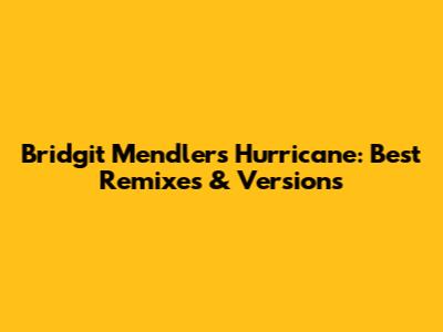 Bridgit Mendler's Hurricane: Best Remixes & Versions