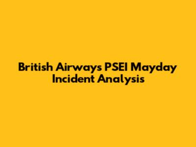 British Airways PSEI Mayday Incident Analysis