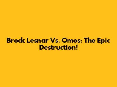 Brock Lesnar Vs. Omos: The Epic Destruction!