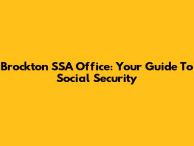 Brockton SSA Office: Your Guide To Social Security