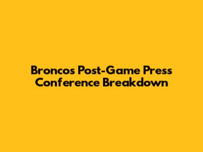 Broncos Post-Game Press Conference Breakdown
