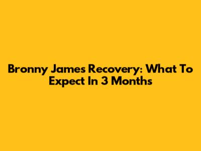 Bronny James' Recovery: What To Expect In 3 Months