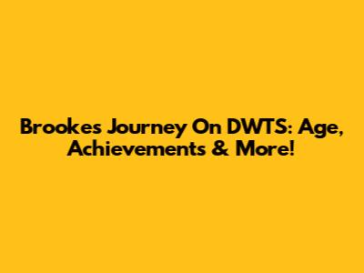 Brooke's Journey On DWTS: Age, Achievements & More!