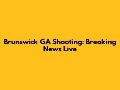 Brunswick GA Shooting: Breaking News Live