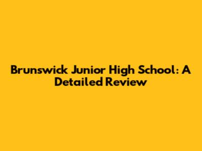 Brunswick Junior High School: A Detailed Review