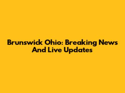 Brunswick Ohio: Breaking News And Live Updates