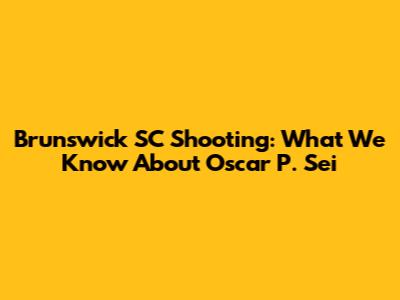 Brunswick SC Shooting: What We Know About Oscar P. Sei