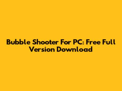 Bubble Shooter For PC: Free Full Version Download