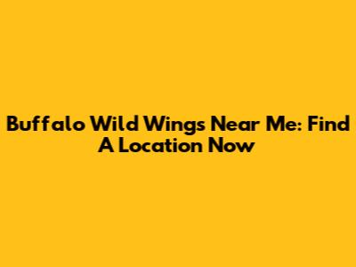 Buffalo Wild Wings Near Me: Find A Location Now