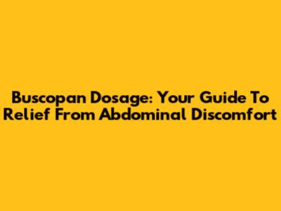 Buscopan Dosage: Your Guide To Relief From Abdominal Discomfort