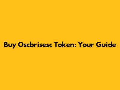 Buy Oscbrisesc Token: Your Guide