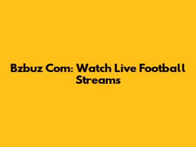 Bzbuz Com: Watch Live Football Streams