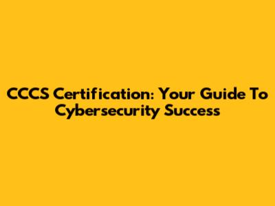 CCCS Certification: Your Guide To Cybersecurity Success