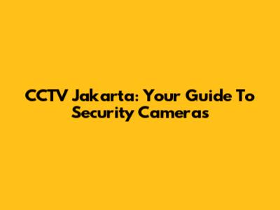 CCTV Jakarta: Your Guide To Security Cameras