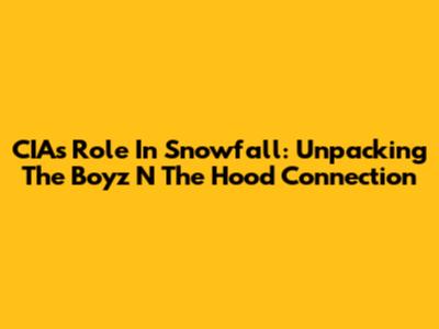 CIA's Role In Snowfall: Unpacking The 'Boyz N The Hood' Connection