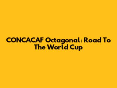 CONCACAF Octagonal: Road To The World Cup