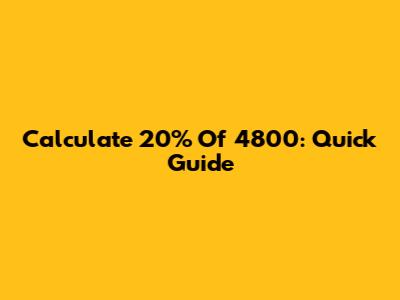 Calculate 20% Of 4800: Quick Guide