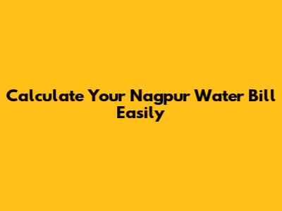 Calculate Your Nagpur Water Bill Easily
