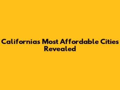 California's Most Affordable Cities Revealed