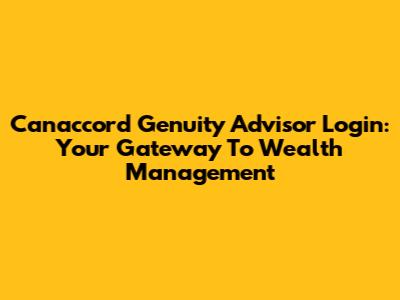 Canaccord Genuity Advisor Login: Your Gateway To Wealth Management
