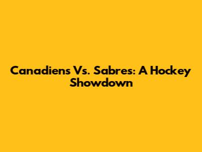 Canadiens Vs. Sabres: A Hockey Showdown