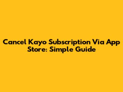 Cancel Kayo Subscription Via App Store: Simple Guide