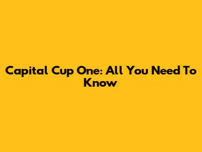 Capital Cup One: All You Need To Know