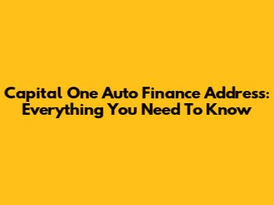 Capital One Auto Finance Address: Everything You Need To Know