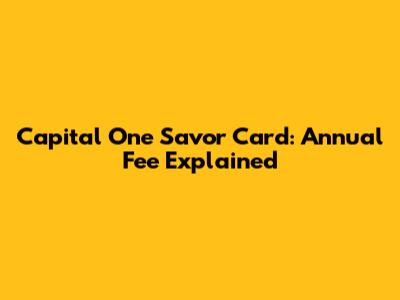 Capital One Savor Card: Annual Fee Explained
