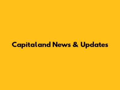 Capitaland News & Updates