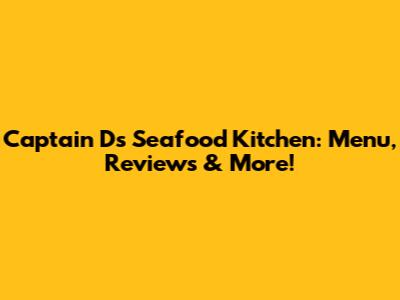 Captain D's Seafood Kitchen: Menu, Reviews & More!