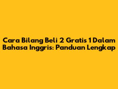 Cara Bilang 'Beli 2 Gratis 1' Dalam Bahasa Inggris: Panduan Lengkap