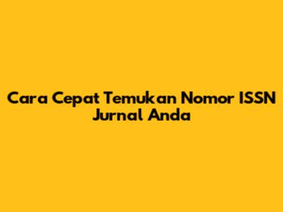 Cara Cepat Temukan Nomor ISSN Jurnal Anda