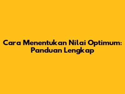 Cara Menentukan Nilai Optimum: Panduan Lengkap